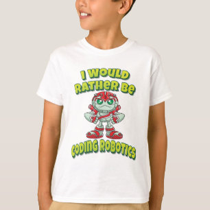 I Would Rather Be Coding Robotics T-Shirt
