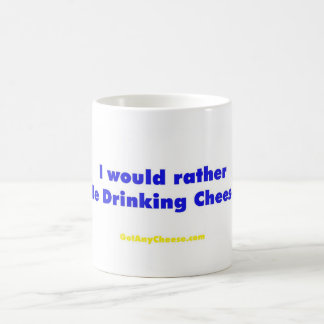 I would rather be drinking cheese coffee mug