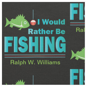 I Would Rather Be Fishing Fabric