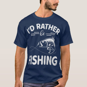 I Would Rather Be Fishing Happy Day Me You Fisher T-Shirt