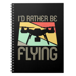I Would Rather Be Flying Drone Notebook