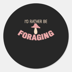 I Would Rather Be Foraging Classic Round Sticker
