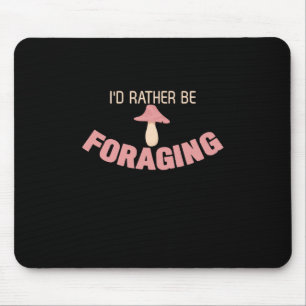 I Would Rather Be Foraging Mouse Pad