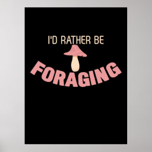 I Would Rather Be Foraging Poster