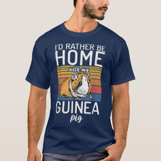 I would rather be home with my Cute Guinea Pig T-S T-Shirt