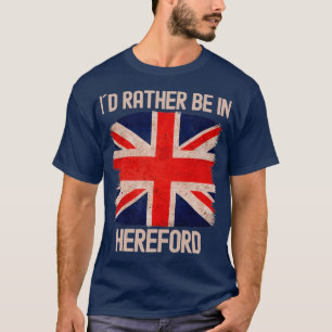 I Would Rather Be In Hereford City T-Shirt