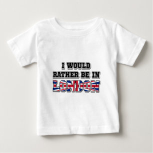 I Would Rather Be In London Baby T-Shirt