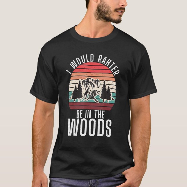 I Would Rather Be In The Woods Adventure Hiking Fo T-Shirt (Front)