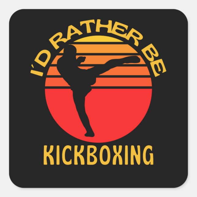 I Would Rather Be Kickboxing Kickboxer Square Sticker (Front)