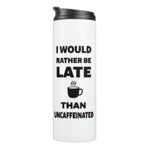 I Would Rather Be Late - Back To School Thermal Tumbler