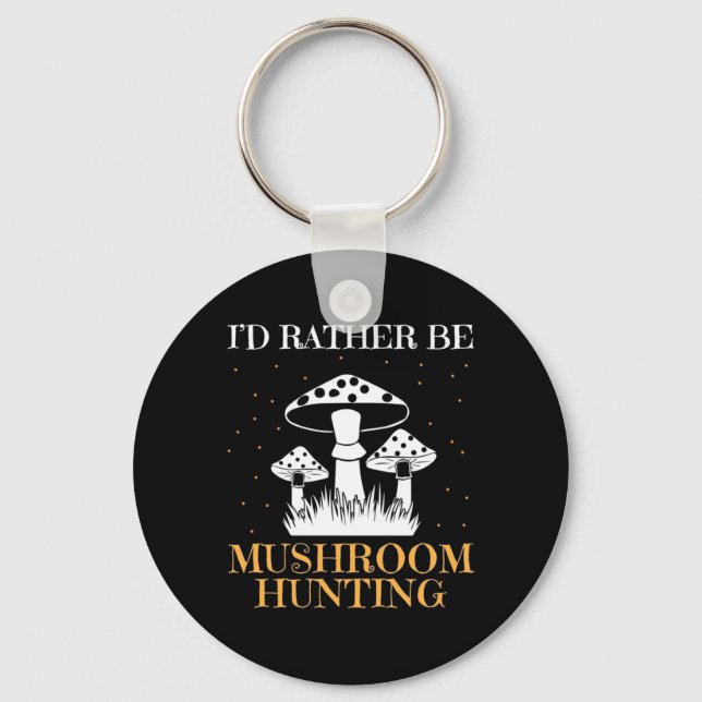 I Would Rather Be Mushroom Hunting Key Ring (Front)