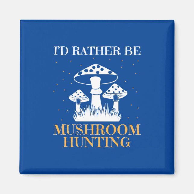 I Would Rather Be Mushroom Hunting Magnet (Front)