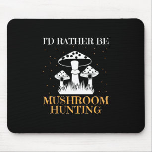 I Would Rather Be Mushroom Hunting Mouse Pad
