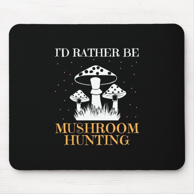 I Would Rather Be Mushroom Hunting Mouse Pad (Front)