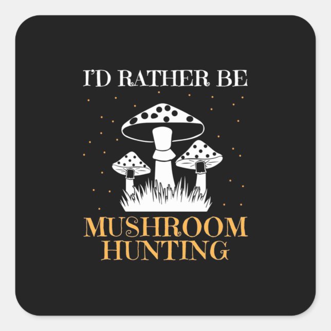 I Would Rather Be Mushroom Hunting Square Sticker (Front)