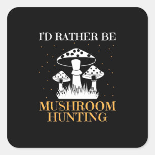I Would Rather Be Mushroom Hunting Square Sticker