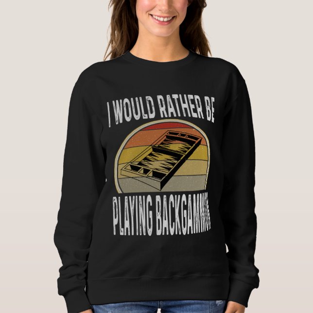 I Would Rather Be Playing Backgammon Dice Game Pla Sweatshirt (Front)