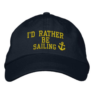 I would rather be sailing embroidered hat