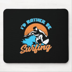 I Would Rather Be Surfing Mouse Pad