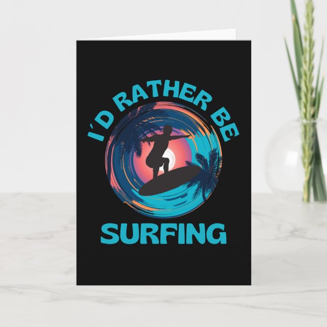 I Would Rather Be Surfing Surfer Surf Card (Front)