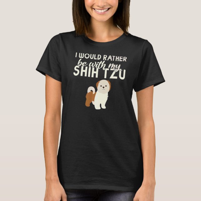I would rather be with my Shih Tzu Premium T-Shirt (Front)