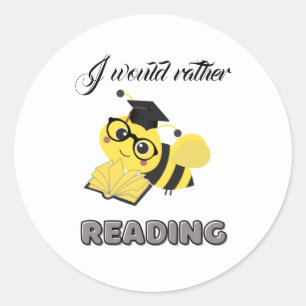   I would rather bee reading Classic Round Sticker