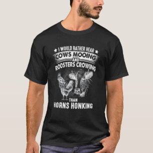 I Would Rather Hear Cows Mooing Roosters Crowing F T-Shirt