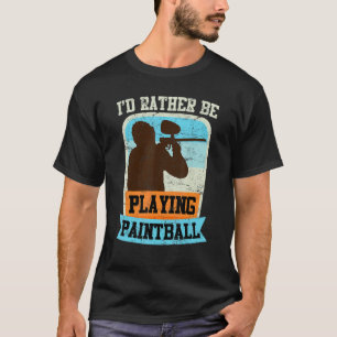 I Would Rather Play Paintball Paintballer 2 T-Shirt