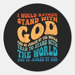 I Would Rather Stand With God And Be Judged By The Classic Round Sticker