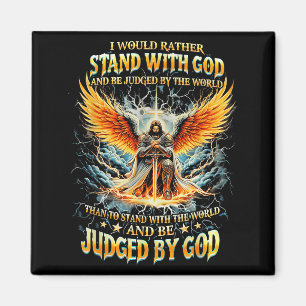 I Would Rather Stand With God And Be Judged By The Magnet