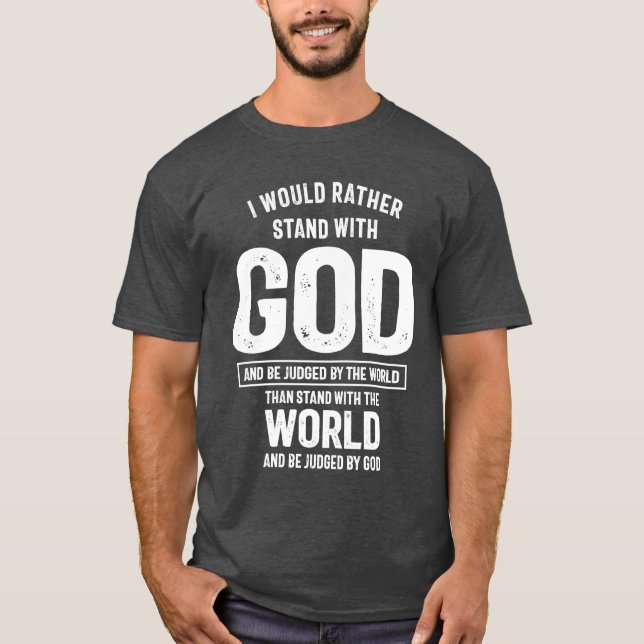 I Would Rather Stand With God And Be Judged By The T-Shirt (Front)