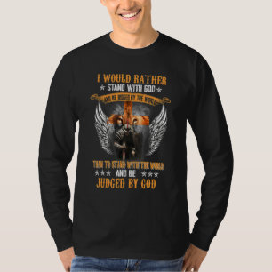 I Would Rather Stand With God And Be Judged By The T-Shirt