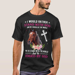 I would rather stand with god funny horse gift T-Shirt