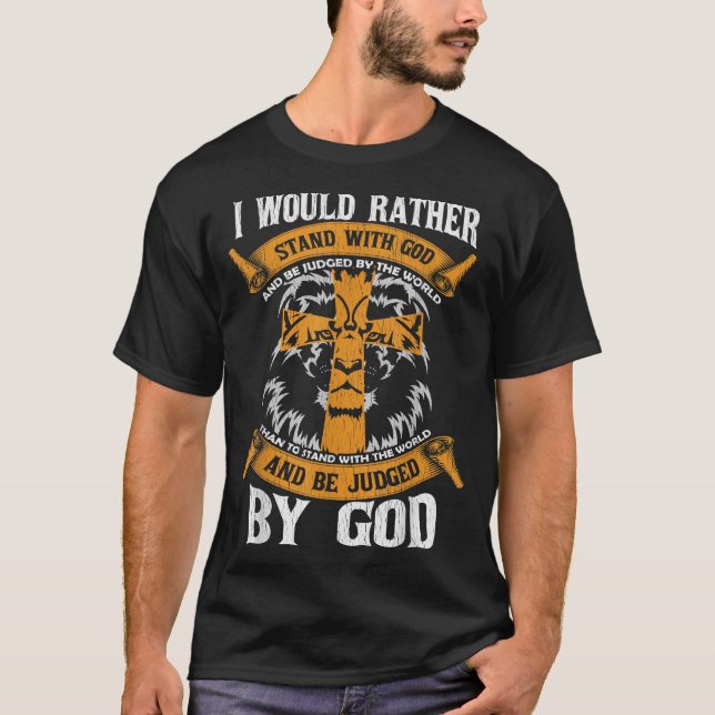 I Would Rather Stand With God Jesus Christ Christi T-Shirt (Front)