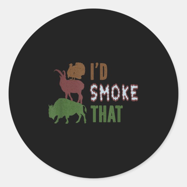 I Would Smoke That - Funny Bbq And Grilling Pulled Classic Round Sticker (Front)