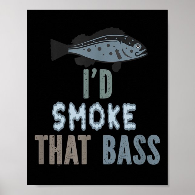 I Would Smoke That - Funny Fishing And Bbq Pulled  Poster (Front)
