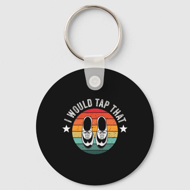 I Would Tap That Recital Tap Dancer Tap Dancing  Key Ring (Front)