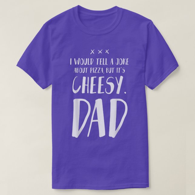 I Would Tell A Joke About Pizza But It's Cheesy -  T-Shirt (Design Front)