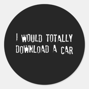 I Would Totally Download a Car Classic Round Sticker