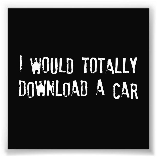I Would Totally Download a Car Photo Print (Front)