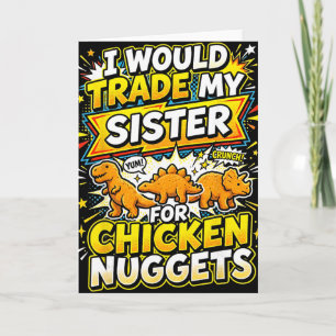 I Would Trade My Sister For Chicken Nuggets Funny Card