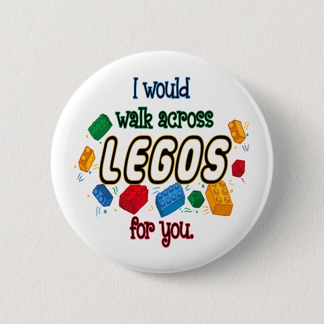 I Would Walk Across Legos For You 6 Cm Round Badge (Front)
