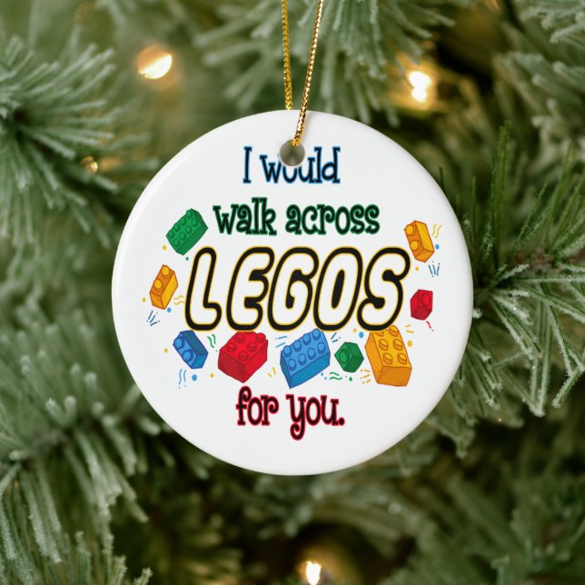 I Would Walk Across Legos For You Ceramic Ornament (Tree)