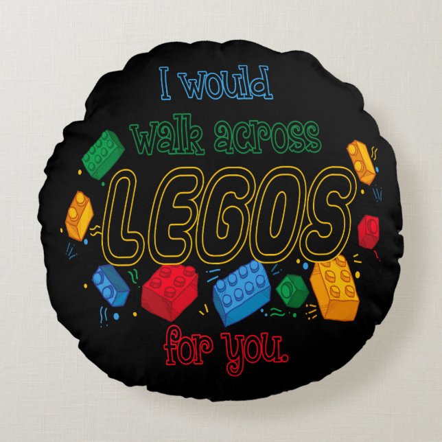 I Would Walk Across Legos For You Round Cushion (Front)