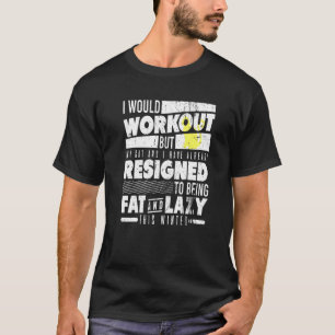 I Would Workout But My Cat And I   Present T-Shirt