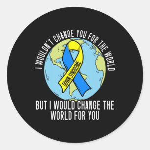 I Wouldn't Change You For The World Down Syndrome Classic Round Sticker