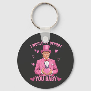 I Wouldn't Deport You, Baby Trump Valentine Key Ring