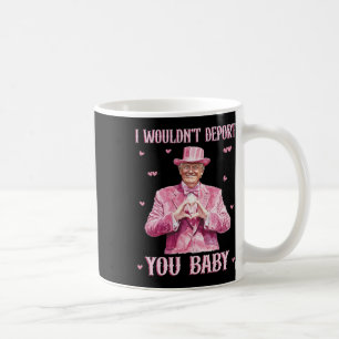 I Wouldn't Deport You Byby Cute Trump President Coffee Mug