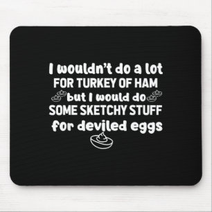 I Wouldn't Do A Lot But Deviled Eggs Sketchy Stuff Mouse Pad