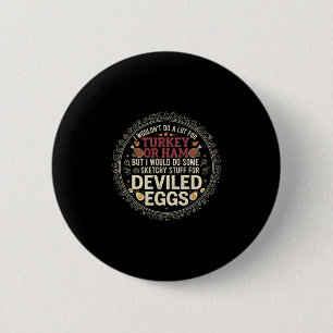 I Wouldn't Do A Lot For Turkey Or Ham But I Would 6 Cm Round Badge
